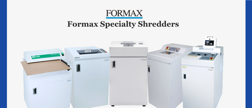 The Formax Specialty Shredders Security and Sustainability Driven Businesses Trust Beyond Paper Destruction